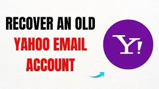 How to Recover an Old Yahoo Email Account &ndash; Full Guide