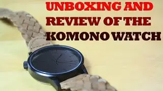 Unboxing and review of the KOMONO watch