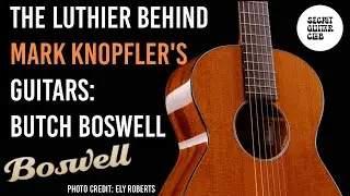 The Luthier Behind Mark Knopfler's Guitars: Butch Boswell of Boswell Guitars