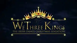 19. We Three Kings, The Irish Dance Christmas Sensation - Gifts of the Magi - Soundtrack Release
