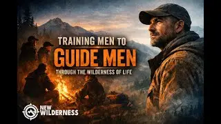 Training Men to Guide Men Through the Wilderness of Life | New Wilderness Guide Training
