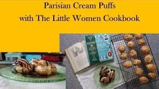 Parisian Cream Puffs from The Little Women Cookbook!