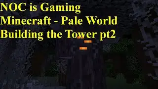 NOC is Gaming - Minecraft - Pale World - Building the Fortress pt2