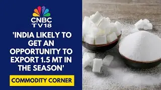India Needs Sugar MSP Hiked To ₹41/kg As The FRP & SAP Have Been On The Rise: ISMA | CNBC TV18