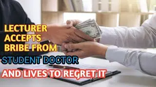 Lecturer Accepts Bribe From Student Doctor, Instantly Regrets it
