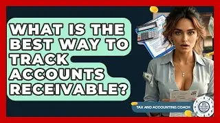 What Is The Best Way To Track Accounts Receivable? - Tax and Accounting Coach