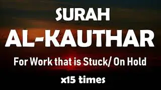 Surah Kauthar For Work that is Stuck or on Hold |MuslimKorner