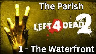 Left 4 Dead 2: The Parish  - 1 The Waterfront