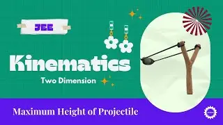 Kinematics -Two dimension | maximum height of projectile | JEE