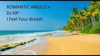 ROMANTIC ANGELS x DJ KIP - I Feel Your Breath