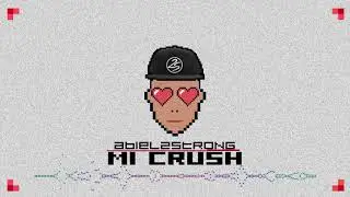 Abiel 2 Strong - Mi Crush (OfficialAudio)
