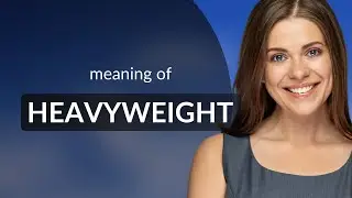 Heavyweight &mdash; definition of HEAVYWEIGHT