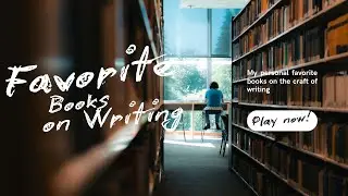 My Top 5 Favorite Books on Writing