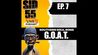 Sid55 LIVE EP: 07 G.O.A.T.  Southern Soul Song