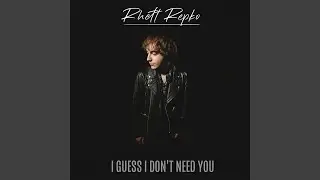 I Guess I Don't Need You
