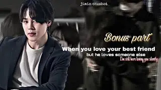 [ Jimin ff  ] When you love your bestfriend but he loves someone else || Bonus part