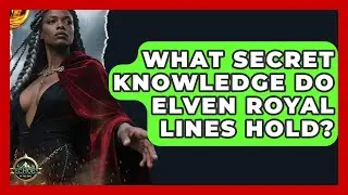 What Secret Knowledge Do Elven Royal Lines Hold? - Echoes Of The Ring