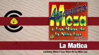 Lizandro Meza Y Los Hijos De La Ni&ntilde;a Luz - La Matica (Audio) | Felito Records