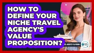 How to Define Your Niche Travel Agency's Value Proposition?