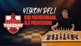 Kun provosoidaan, älä provosoidu! | Titled Tuesday –Viikon peli
