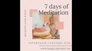Day 6 of 7 Days of Meditation with Danielle Blends