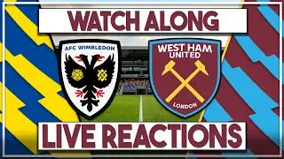 Wimbledon v West Ham U21s Live Watch Along | Fan Commentary and Reactions | EFL Trophy