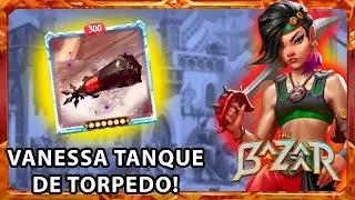 A BUILD DO TORPEDO DA VANESSA | THE BAZAAR