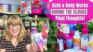 Bath & Body Works AMONG THE CLOUDS  Final Thoughts!
