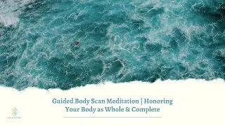 Guided Body Scan Meditation | Honoring Your Body as Whole & Complete