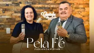 Fabiano e Mirian - Pela Fé (Clipe Oficial)