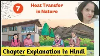 Ncert Class -7th Science Curiosity Chapter -7 | Heat Transfer In Nature | Explanation In Hindi