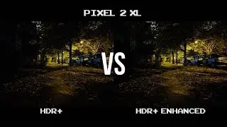 Is It Worth Shooting in HDR+ Enhanced Mode with the Pixel 2 XL? HDR+ v HDR+ Enhanced