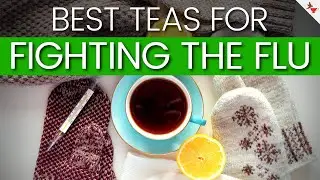 Teas for Flu | Medicinal Herbs To Combat Seasonal Flu
