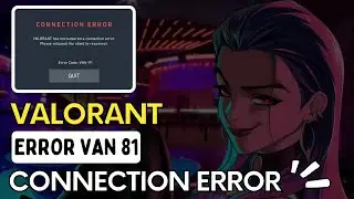 How to Fix Valorant Error Code VAN 81 | Valorant Connection Error