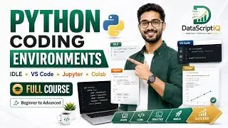 Python Coding Environments: IDLE, VS Code, Jupyter & Colab | Beginner to Advanced | Data Script IQ