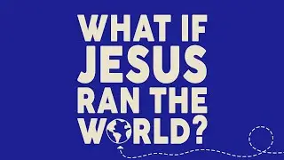 What If Jesus Ran the World | November 2, 2025