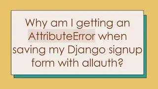 Why am I getting an AttributeError when saving my Django signup form with allauth?