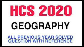 HCS 2020 // GEOGRAPHY // ALL PREVIOUS YEAR SOLVED QUESTION WITH REFERENCE