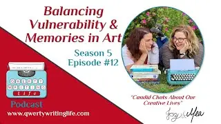 Balancing Vulnerability and Memories in Art QWERTY Writing Life Season 5 Episode 12