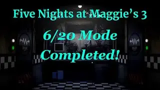 Five Nights at Maggie's 3 - 6/20 Mode completed!
