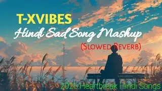 Hindi Sad Song Mashup 💔 | Slowed + Reverb | Heartbreak Hindi Songs 2025