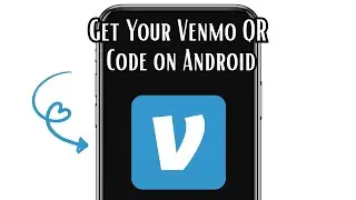 How to Get Your Venmo QR Code on Android