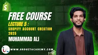 Shopify Lecture : 5 | Account Creation 2025 Step-by-Step | Urdu IT Academy🚀| Complete Beginner Guide