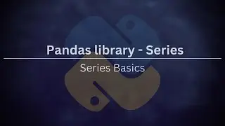 Pandas Library - Series : Series Basics