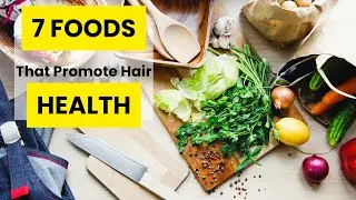 7 Foods That Promote Healthy Hair!