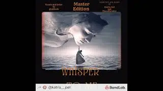 *Master Edition*   Whisper to Me    by Katja, Gratitude,and       Planet Paradox