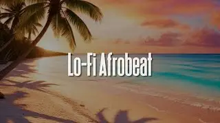 💫 Sunset Sessions &ndash; Afrobeat x Lofi Chill Music