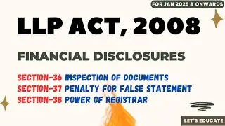 13 | LLP Act, 2008 | Section 36, 37 & 38 | Financial Disclosures | CA-Inter (Law)