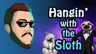 Hangin' with the Sloth #1 - BouseFeenux