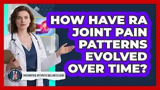 How Have RA Joint Pain Patterns Evolved Over Time? - Rheumatoid Arthritis Wellness Guide
